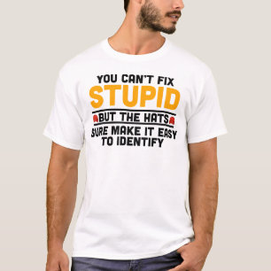 Camiseta Você não consegue consertar o estúpido, mas o chap
