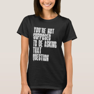 Camiseta Você Não Deveria Estar Fazendo Essa Pergunta Diver