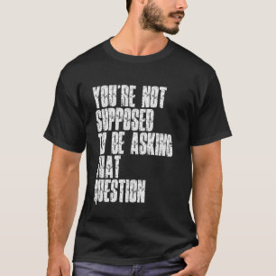 Camiseta Você Não Deveria Estar Fazendo Essa Pergunta Diver