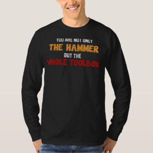 Camiseta Você não é apenas o martelo, mas toda a caixa de f