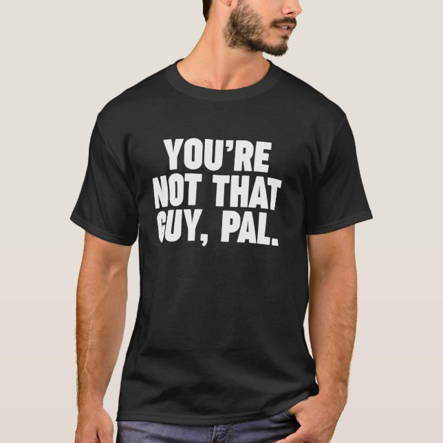 Camiseta você não é aquele cara, cara (Frente)