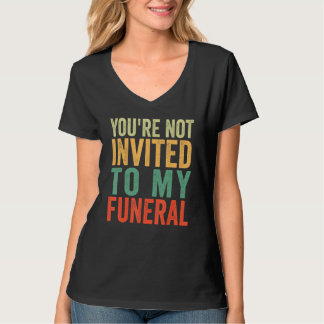 Camiseta Você Não É Convidado Para Meu Funeral