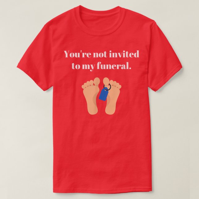 Camiseta Você não é convidado para o meu funeral, sarcástic (Frente do Design)