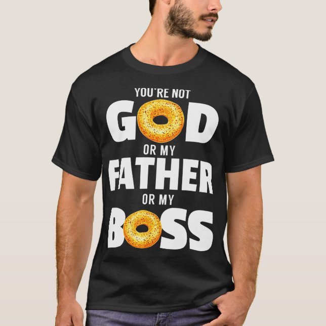 Camiseta Você não é deus, meu pai ou meu chefe (Frente)