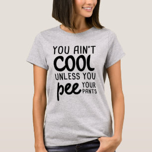 Camiseta Você não é Legal a não ser que faça xixi nas