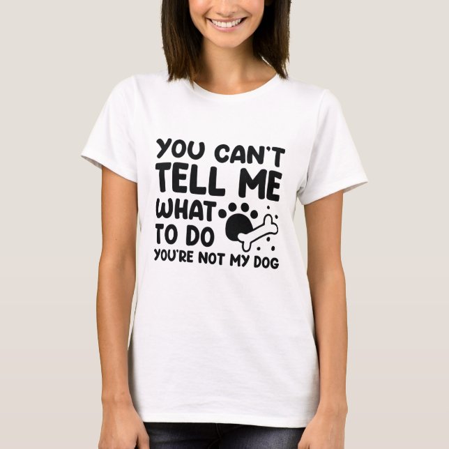 Camiseta Você não é meu cachorro (Frente)