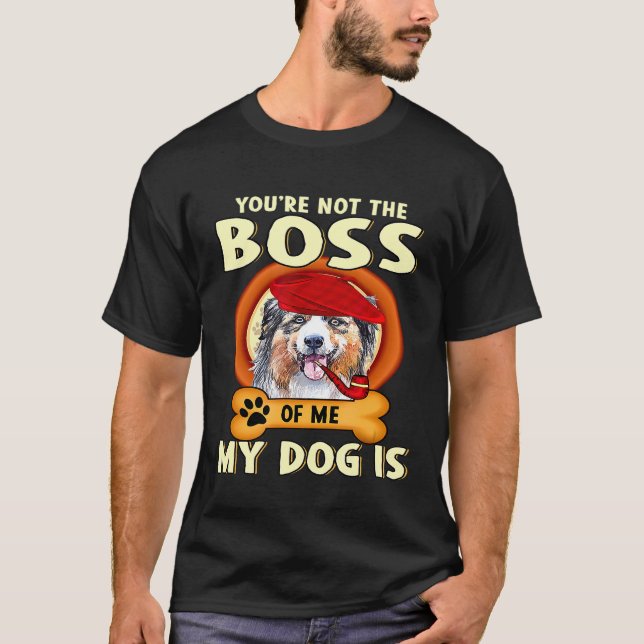 Camiseta Você Não É Meu Chefe Meu Cachorro É (Frente)