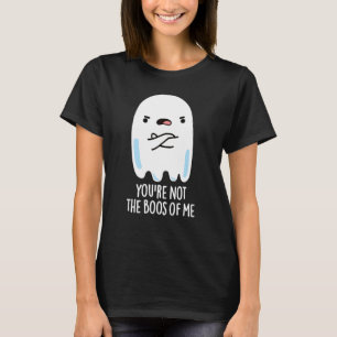 Camiseta Você não é o "Boos de mim" Engraçado Fantasma Dark