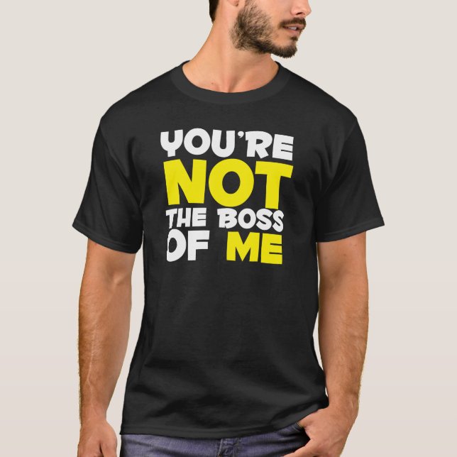 Camiseta Você não é o chefe de mim (Frente)