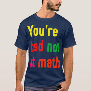 Camiseta Você não é ruim em matemática