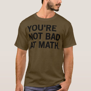 Camiseta Você Não É Ruim Na Matemática