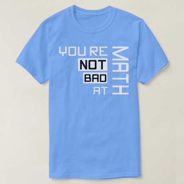 Camiseta Você Não É Ruim Na Matemática 3 (Frente do Design)