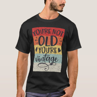 Camiseta Você Não É Velho Você É Vintage Clássico Retrô Ani