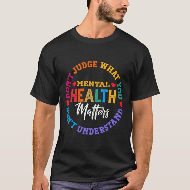 Camiseta Você não entende a consciência da saúde mental ver (Frente)