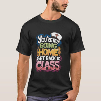 Camiseta Você Não Está Indo Para Casa Volte Para A Aula, Es