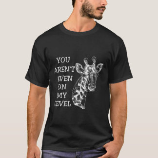 Camiseta Você Não Está Mesmo No Meu Nível De Girafa