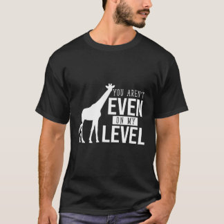 Camiseta Você Não Está Mesmo No Meu Nível, Girafa