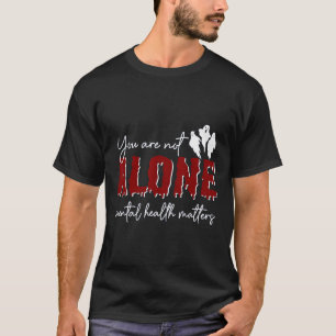 Camiseta Você Não Está Sozinho Com Problema De Saúde Mental