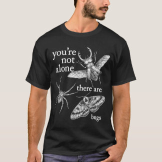 Camiseta Você Não Está Sozinho Existem Insetos