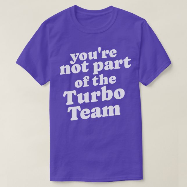 Camiseta Você não faz parte do Turbo Team (Frente do Design)