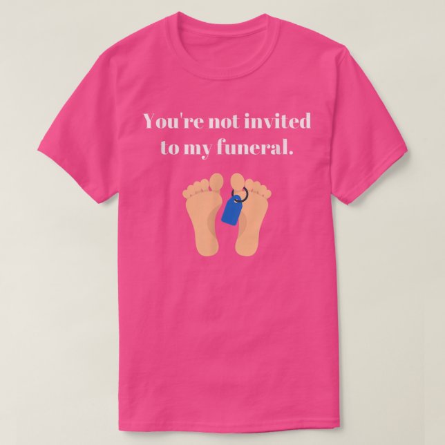 Camiseta Você não foi convidado para o meu funeral, sarcást (Frente do Design)