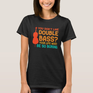 Camiseta você não gosta de contrabaixo contrabaixos