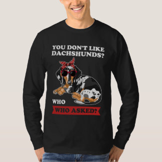 Camiseta você não gosta de Dachshances que perguntaram a We