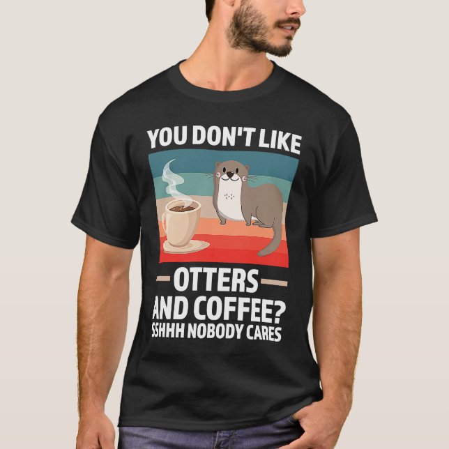 Camiseta você não gosta de lontras e lontra de café (Frente)