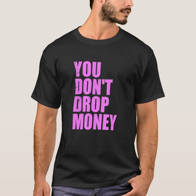 Camiseta Você não joga Roupa de dinheiro (Frente)