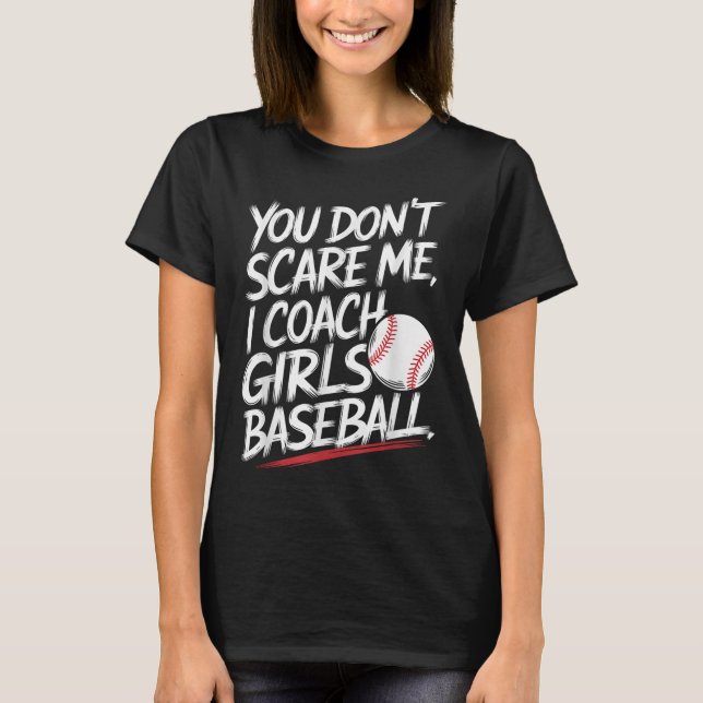 Camiseta Você Não Me Assusta Eu Ensino Meninas Beisebol Eng (Frente)