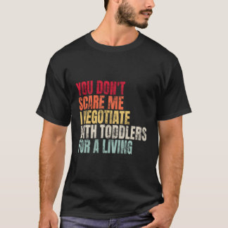 Camiseta Você Não Me Assusta Eu Negocio Com Toddlers Por Um