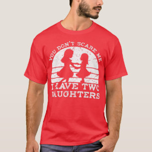 Camiseta Você não me assusta Eu tenho duas filhas de T-Shir