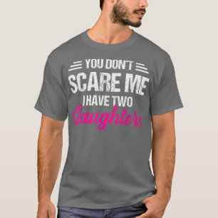 Camiseta Você não me assusta Eu tenho duas filhas do pai 