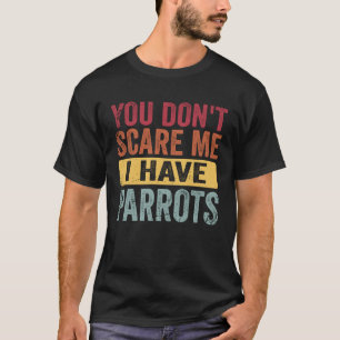 Camiseta Você não me assusta Eu tenho papagaios de papagaio