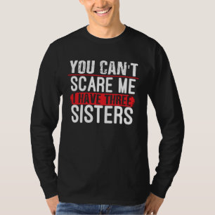 Camiseta Você Não Me Assusta Eu Tenho Três Irmãs Irmão