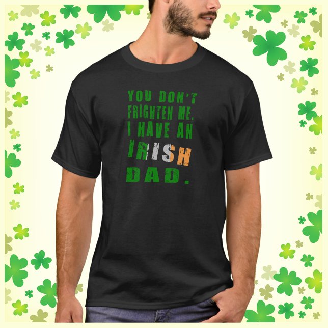 Camiseta Você não me assusta Eu tenho um Pai irlandês (Criador carregado)