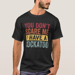 Camiseta Você não me assusta, eu tenho uma taça de Cockatoo
