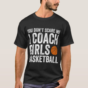 Camiseta Você não me assusta Eu treino garotas no basquet