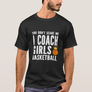 Camiseta Você não me assusta Eu treino garotas no basquete