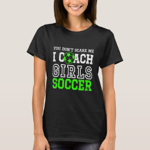 Camiseta Você não me assusta Eu treino garotas para jogos d