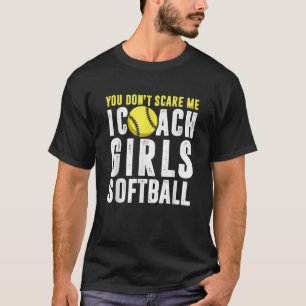 Camiseta Você não me assusta Eu treino garotas Softoball T
