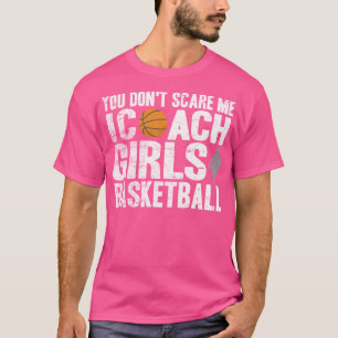 Camiseta Você Não Me Assusta Eu Treino Meninas No Basquete