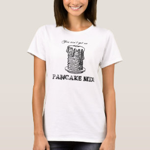 Camiseta Você não obteve nenhuma MISTURA da PANQUECA!