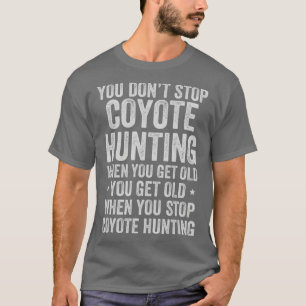 Camiseta Você Não Pára De Caça Ao Coyote Quando Você Fica V