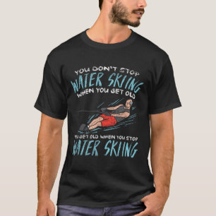 Camiseta Você Não Para de Esquiar na Água Quando Fica Velho