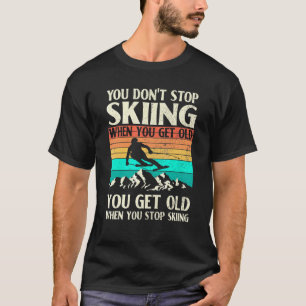 Camiseta Você não pára de esquiar quando você recebe um vel