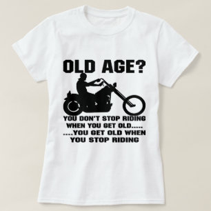Camiseta Você não para de montar quando você obtem idoso