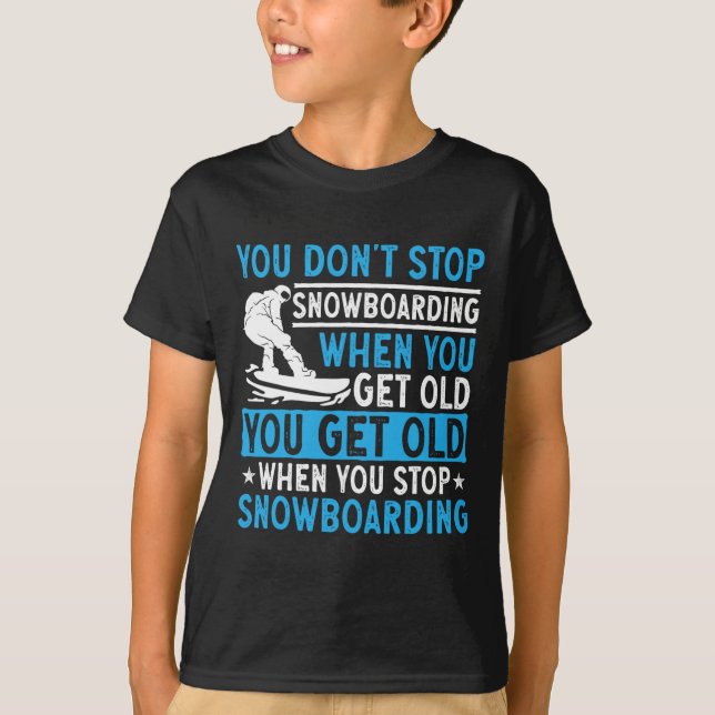 Camiseta Você não pára de Snowboard quando você fica velho  (Frente)