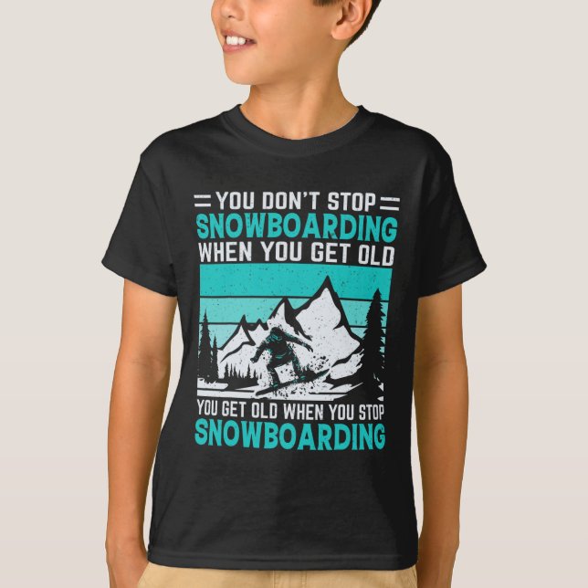 Camiseta Você não pára de Snowboard quando você fica velho  (Frente)