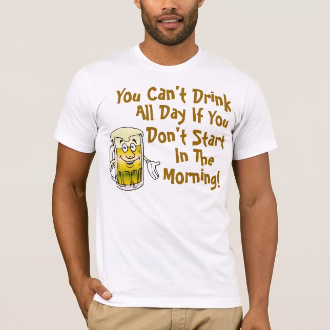 Camiseta Você não pode beber o dia inteiro (Frente)